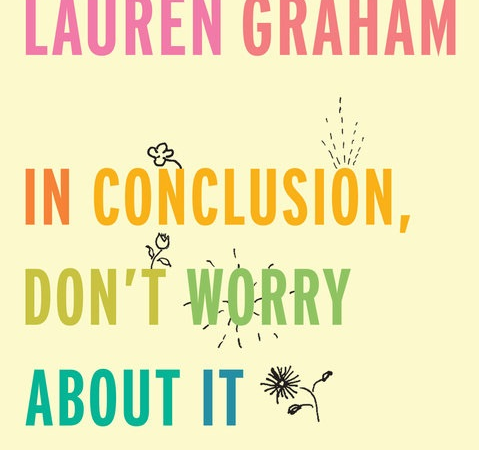 In conclusion, don't worry about it di Lauren Graham